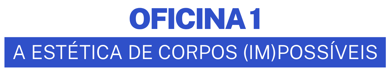 Oficina 1 - A est�tica de Corpos (Im)POSS�VEIS